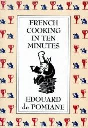 book cover of French Cooking in Ten Minutes: or Adapting to the Rhythm of Modern Life by Edouard de Pomiane
