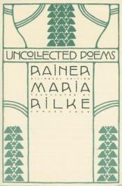 book cover of Uncollected poems by Рајнер Марија Рилке