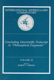 book cover of Concluding Unscientific Postscript to Philosophical Fragments (International Kierkegaard Commentary) by Robert L. Perkins