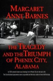 book cover of The tragedy and the triumph of Phenix City, Alabama by Margaret Barnes