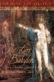 book cover of The Lure of Babylon : Seven Protestant Novelists and Britain's Roman Catholic Revival by Michael Schiefelbein
