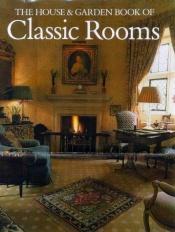 book cover of The House and Garden Book of Classic Rooms by Robert Harling