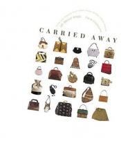 book cover of Carried Away : All About Bags by Farid Chenoune