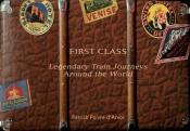 book cover of First Class: Legendary Train Journeys Around the World by Patrick Poivre d'Arvor