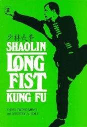 book cover of Shaolin Long Fist Kung Fu (Unique Literary Books of the World) by Jwing-Ming Yang