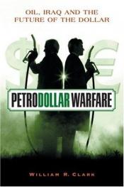 book cover of Petrodollar Warfare : Oil, Iraq and the Future of the Dollar by William R. Clark