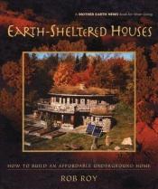 book cover of Earth-Sheltered Houses: How to Build an Affordable... (Mother Earth News Wiser Living Series) by Robert L. Roy