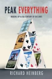 book cover of Peak everything : waking up to the century of declines by Richard Heinberg