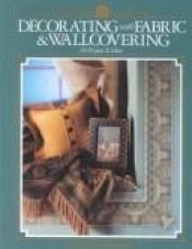 book cover of Decorating with fabric & wallcovering : 98 projects & ideas by Home Decorating Institute