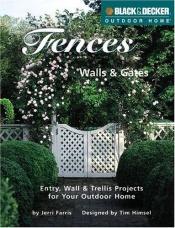 book cover of Fences, Walls & Gates (Black & Decker Outdoor Home) by Tim Himsel