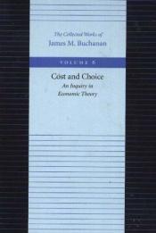 book cover of Cost and Choice; an Inquiry in Economic Theory by James M. Buchanan