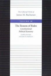 book cover of The Reason of Rules: Constitutional Political Economy (Collected Works of James M Buchanan) by James M. Buchanan