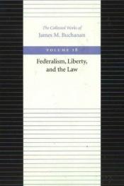 book cover of Federalism, Liberty, and the Law (Collected Works of James M Buchanan) by James M. Buchanan