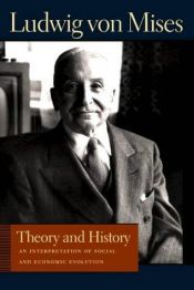 book cover of Theory and history;: An interpretation of social and economic evolution by Ludwig von Mises