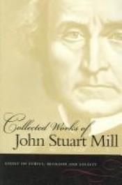 book cover of The collected works of John Stuart Mill by John Stuart Mill