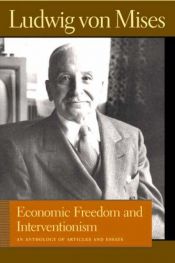 book cover of Economic Freedom and Interventionism: An Anthology of Articles and Essays by Ludwig Von Mises by ルートヴィヒ・フォン・ミーゼス