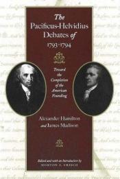book cover of The Pacificus-Helvidius debates of 1793-1794 : toward the completion of the American founding by Alexander Hamilton