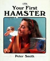 book cover of Your First Hamster (Your First Series) by Peter Smith