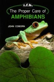 book cover of The Proper Care of Amphibians by John Coborn