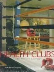 book cover of Health Clubs: Architecture & Design by Kate Hensler Fogarty