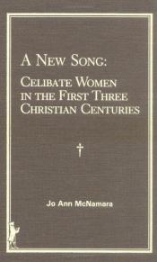book cover of New Song Celibate Women in the First Three Christian Centuries by Jo Ann Kay McNamara