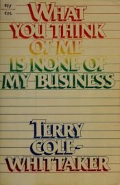 book cover of What you think of me is none of my business by Terry Cole-Whittaker