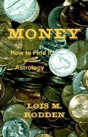 book cover of Money: How to Find It with Astrology by Lois M. Rodden
