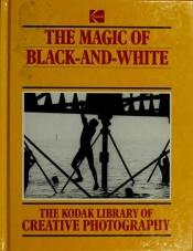 book cover of The Magic of Black and White (The Kodak library of creative photography) by Richard Platt
