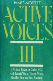 book cover of Active Voices III: A Writer's Reader (Grades 10-12) by James Moffett
