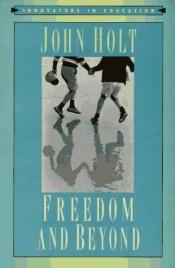 book cover of Freedom and beyond by John Holt
