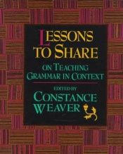 book cover of Lessons to Share on Teaching Grammar in Context by Constance Weaver
