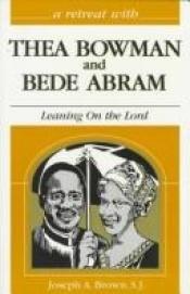 book cover of A retreat with Thea Bowman and Bede Abram : leaning on the Lord by Joseph A. Brown