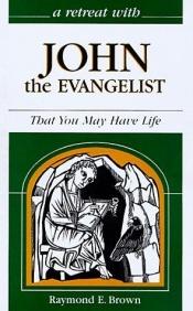 book cover of A retreat with John the Evangelist: that you may have life by Raymond E. Brown