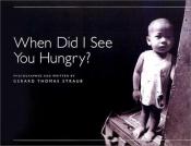 book cover of When Did I See You Hungry by Gerard Thomas Straub