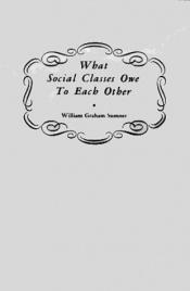 book cover of What Social Classes Owe to Each Other by William Graham Sumner