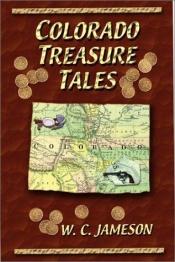book cover of Colorado Treasure Tales by W. C. Jameson