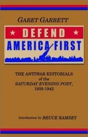 book cover of Defend America First: The Antiwar Editorials of the Saturday Evening Post, 1939-1942 by Garet Garrett