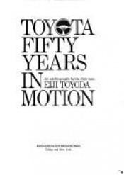 book cover of Toyota: Fifty Years in Motion: An Autobiography by the Chairman, Eiji Toyoda (1985; 1st English Ed., 1987, Hardbound) by Eiji Toyoda