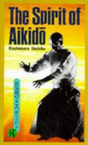 book cover of The Spirit of Aikido by Kisshomaru Ueshiba