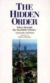 book cover of The Hidden Order: Tokyo Through the Twentieth Century by Yoshinobu Ashihara