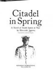 book cover of Citadel in spring : a novel of youth spent at war by Hiroyuki Agawa