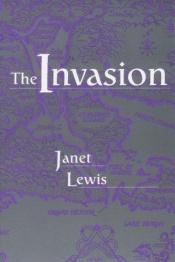 book cover of The Invasion, A Narrative of Events Concerning the Johnston Family of St. Mary's by Janet Lewis