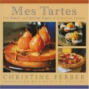 book cover of Mes Tartes: The Sweet and Savory Tarts of Christine Ferber by Christine Ferber