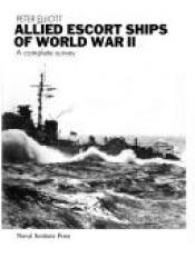 book cover of Allied Escort Ships of World War II by Peter Elliott