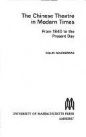 book cover of The Chinese theatre in modern times, from 1840 to the present day by Colin Mackerras