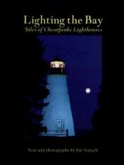 book cover of Lighting the Bay: Tales of Chesapeake Lighthouses by Pat Vojtech