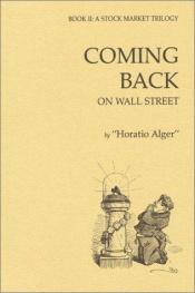 book cover of Coming Back on Wall Street: Book II : A Stock Market Trilogy by Horatio Alger, Jr.