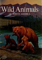 book cover of Wild Animals of North America by National Geographic Society