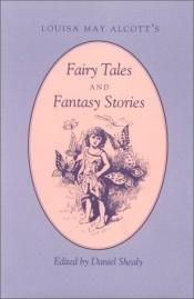 book cover of Louisa May Alcott's Fairy Tales and Fantasy Stories by Louisa May Alcott