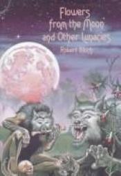 book cover of Flowers from the Moon: And Other Lunacies by Robert Bloch